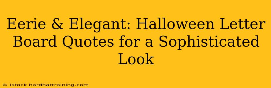 Eerie & Elegant: Halloween Letter Board Quotes for a Sophisticated Look