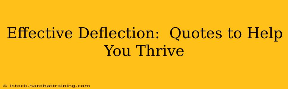 Effective Deflection:  Quotes to Help You Thrive