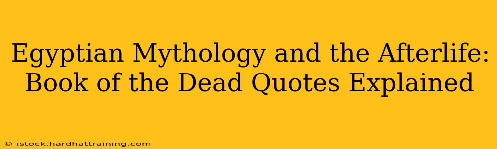 Egyptian Mythology and the Afterlife: Book of the Dead Quotes Explained