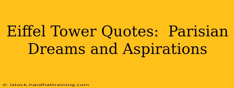 Eiffel Tower Quotes:  Parisian Dreams and Aspirations