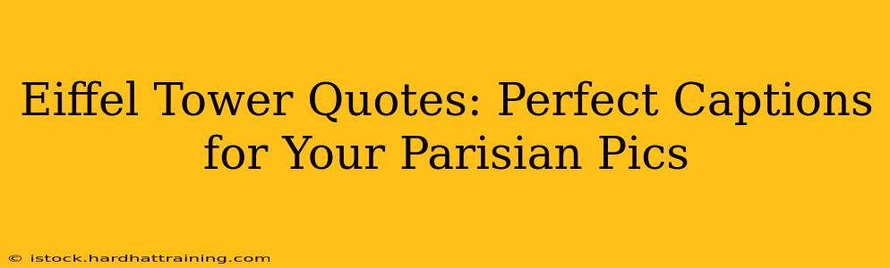Eiffel Tower Quotes: Perfect Captions for Your Parisian Pics