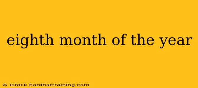 eighth month of the year