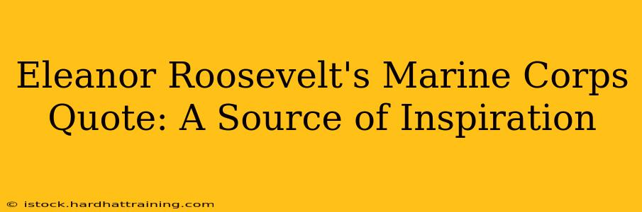 Eleanor Roosevelt's Marine Corps Quote: A Source of Inspiration