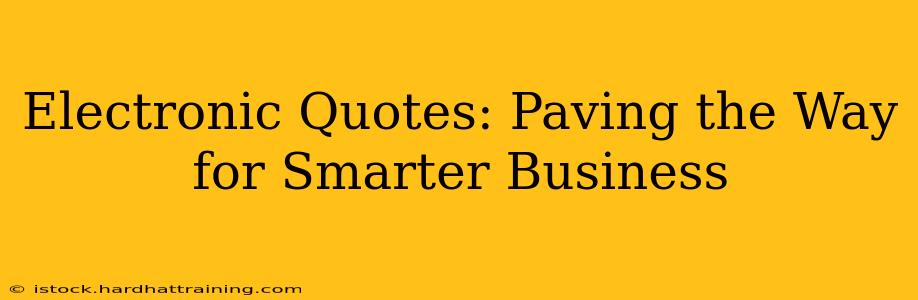 Electronic Quotes: Paving the Way for Smarter Business