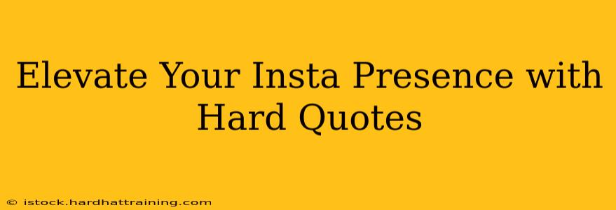 Elevate Your Insta Presence with Hard Quotes