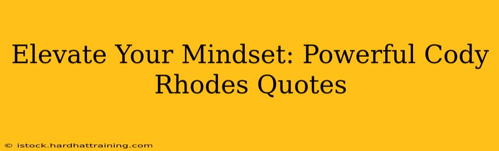 Elevate Your Mindset: Powerful Cody Rhodes Quotes