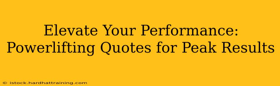 Elevate Your Performance: Powerlifting Quotes for Peak Results