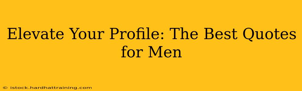 Elevate Your Profile: The Best Quotes for Men