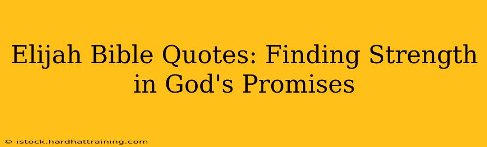 Elijah Bible Quotes: Finding Strength in God's Promises
