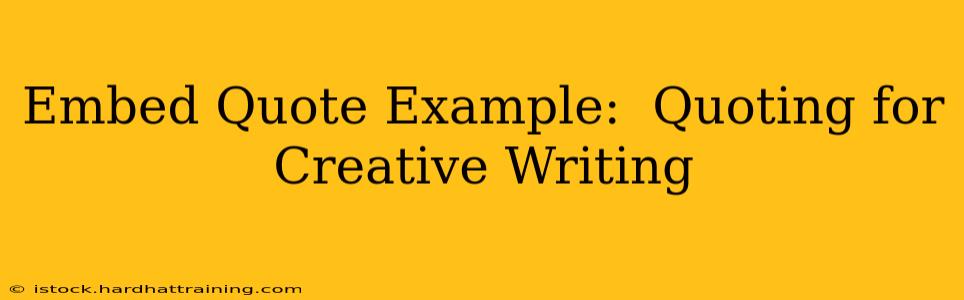 Embed Quote Example:  Quoting for Creative Writing