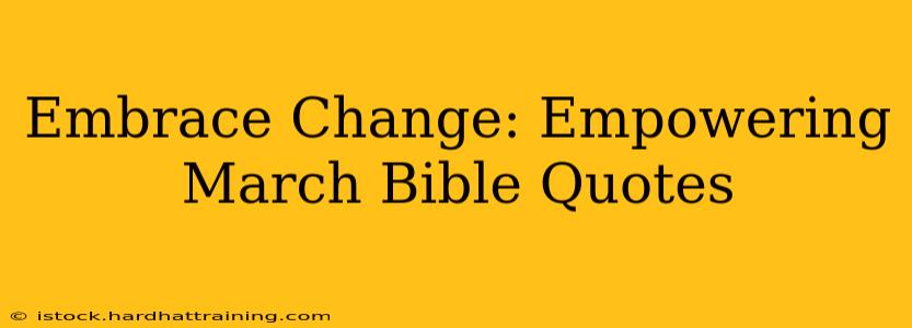 Embrace Change: Empowering March Bible Quotes