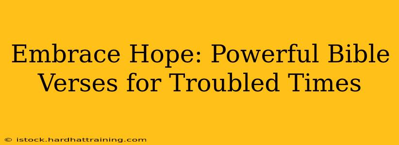 Embrace Hope: Powerful Bible Verses for Troubled Times
