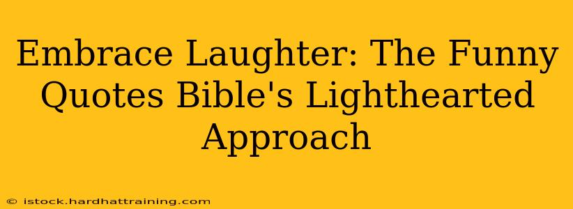 Embrace Laughter: The Funny Quotes Bible's Lighthearted Approach