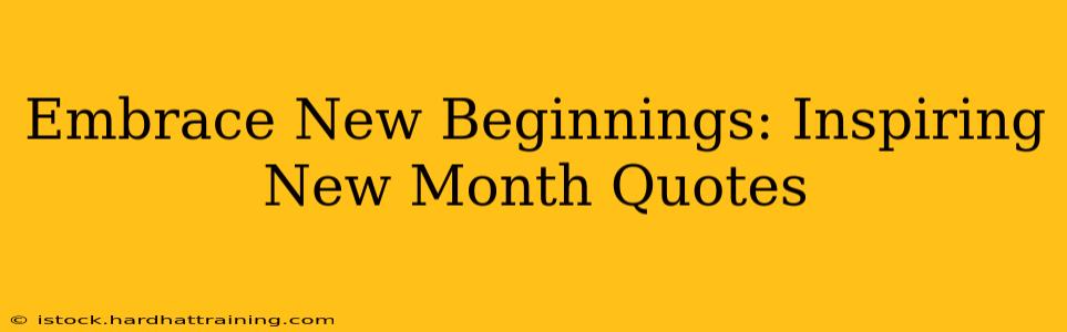 Embrace New Beginnings: Inspiring New Month Quotes