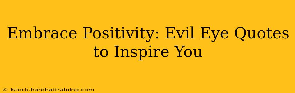 Embrace Positivity: Evil Eye Quotes to Inspire You
