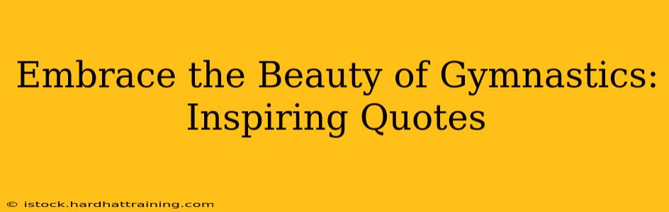 Embrace the Beauty of Gymnastics: Inspiring Quotes