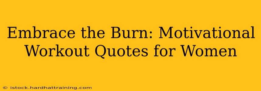 Embrace the Burn: Motivational Workout Quotes for Women