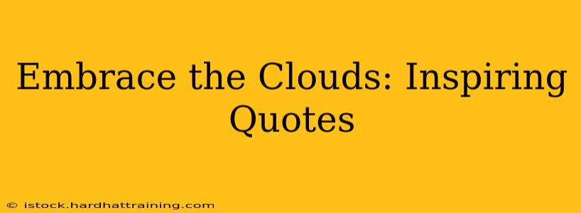 Embrace the Clouds: Inspiring Quotes