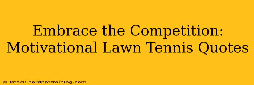 Embrace the Competition: Motivational Lawn Tennis Quotes