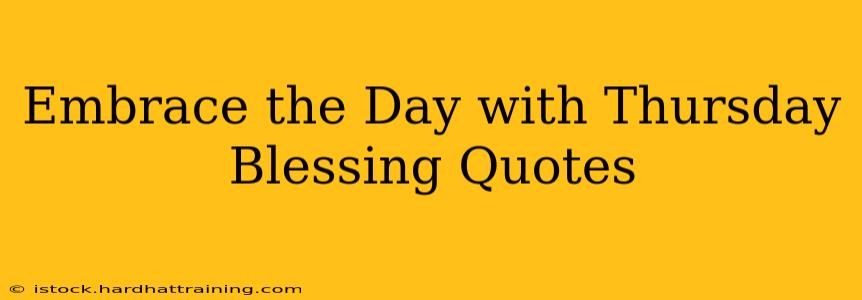 Embrace the Day with Thursday Blessing Quotes