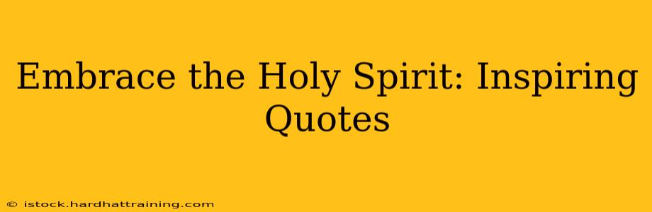 Embrace the Holy Spirit: Inspiring Quotes