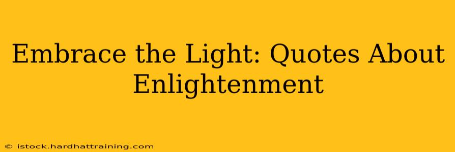 Embrace the Light: Quotes About Enlightenment