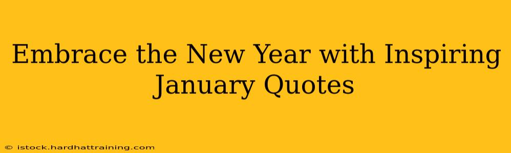 Embrace the New Year with Inspiring January Quotes