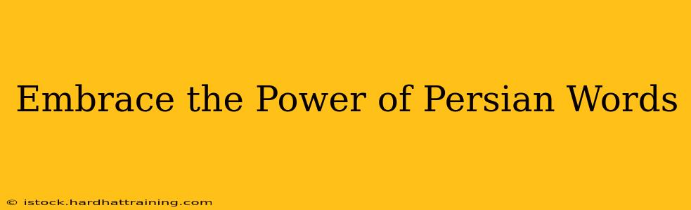Embrace the Power of Persian Words