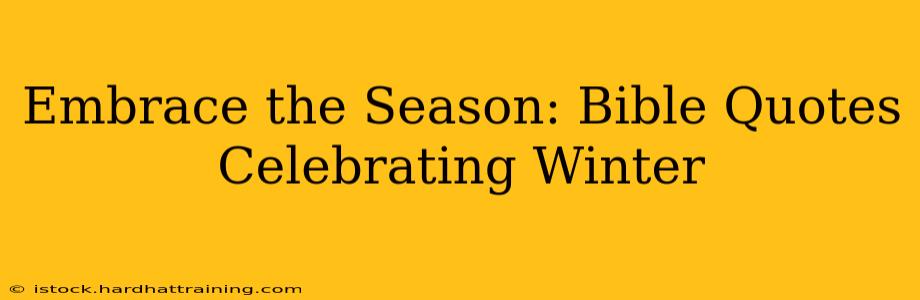 Embrace the Season: Bible Quotes Celebrating Winter