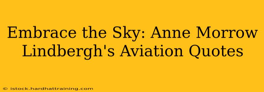 Embrace the Sky: Anne Morrow Lindbergh's Aviation Quotes