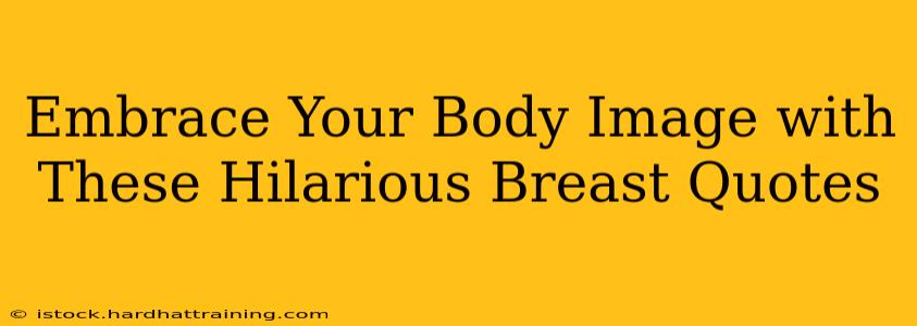 Embrace Your Body Image with These Hilarious Breast Quotes