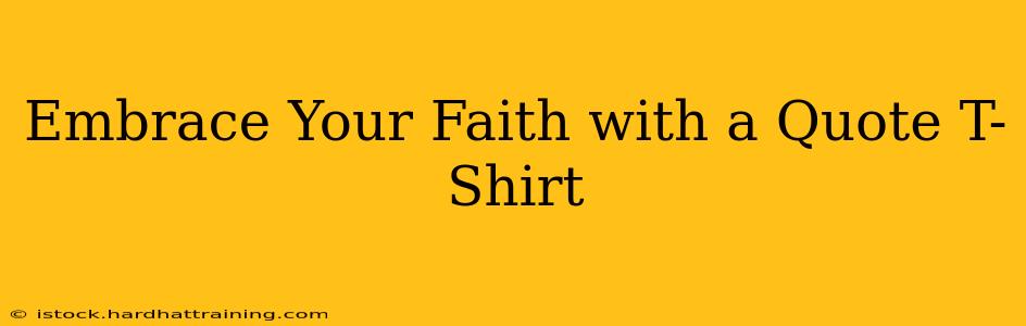 Embrace Your Faith with a Quote T-Shirt