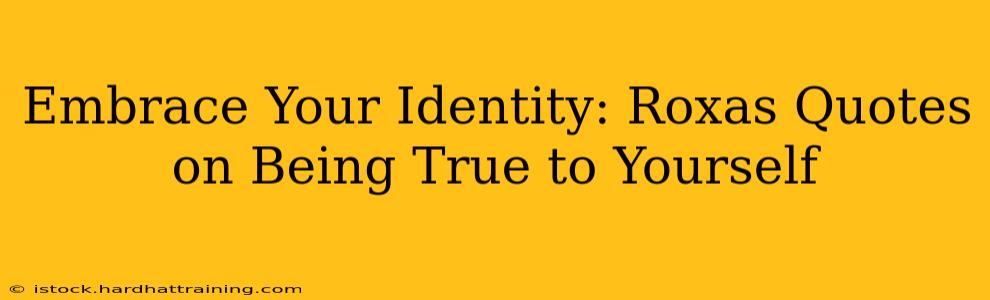 Embrace Your Identity: Roxas Quotes on Being True to Yourself