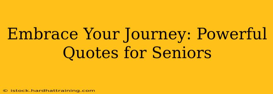 Embrace Your Journey: Powerful Quotes for Seniors