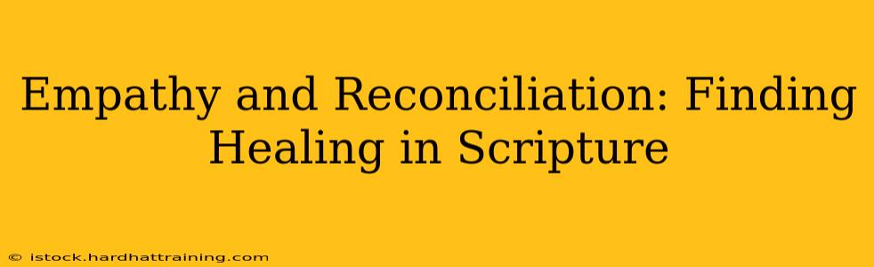 Empathy and Reconciliation: Finding Healing in Scripture