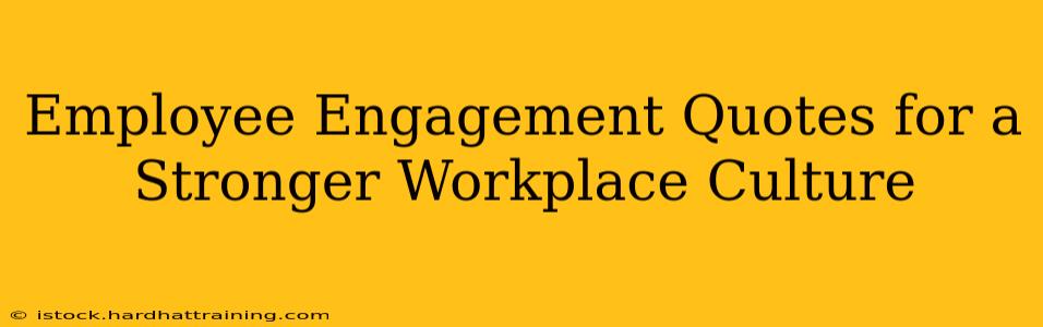 Employee Engagement Quotes for a Stronger Workplace Culture