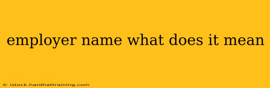 employer name what does it mean
