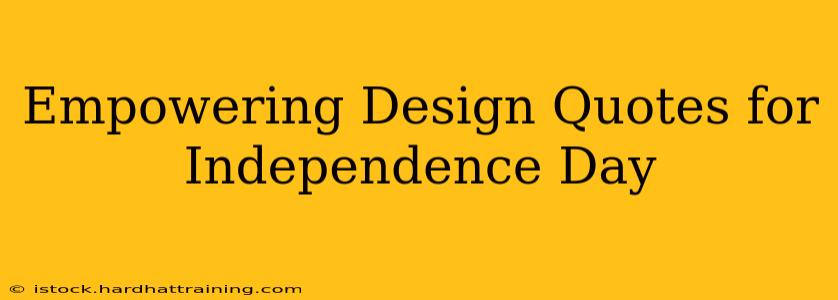 Empowering Design Quotes for Independence Day