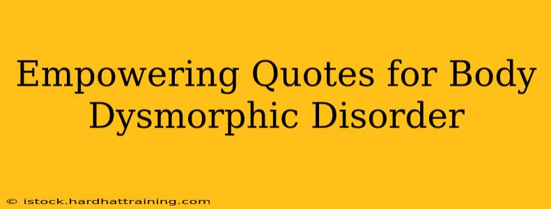 Empowering Quotes for Body Dysmorphic Disorder