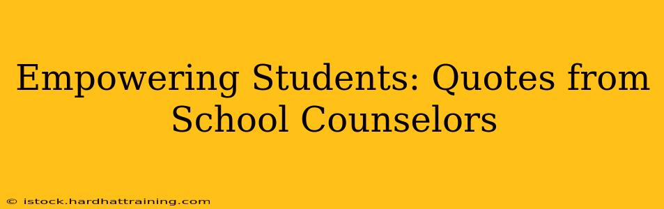Empowering Students: Quotes from School Counselors