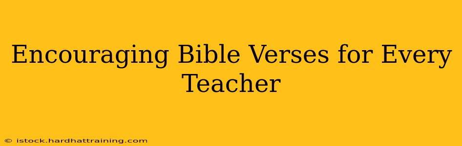 Encouraging Bible Verses for Every Teacher