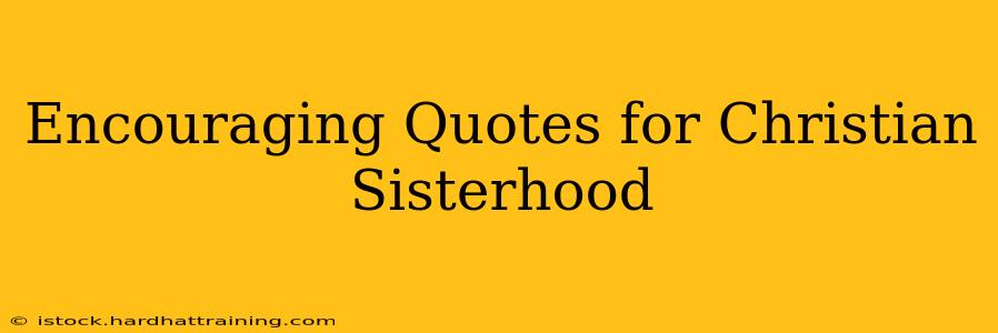 Encouraging Quotes for Christian Sisterhood