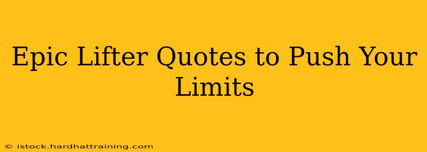 Epic Lifter Quotes to Push Your Limits