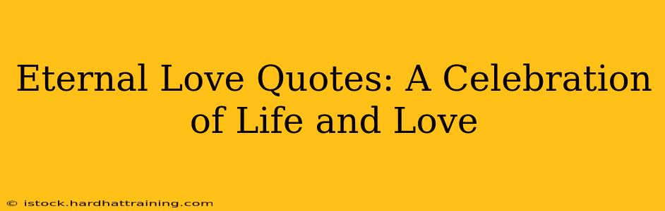 Eternal Love Quotes: A Celebration of Life and Love