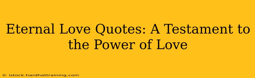 Eternal Love Quotes: A Testament to the Power of Love