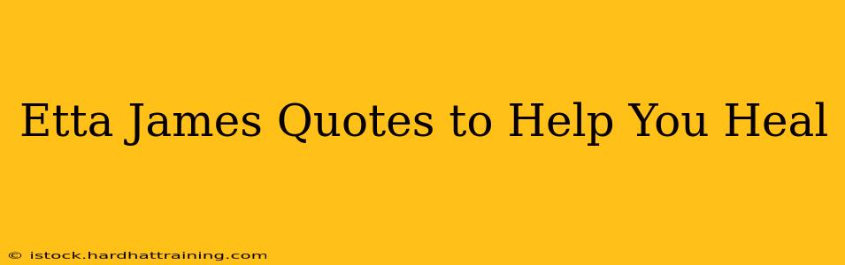 Etta James Quotes to Help You Heal