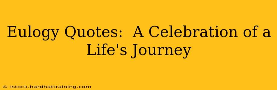 Eulogy Quotes:  A Celebration of a Life's Journey