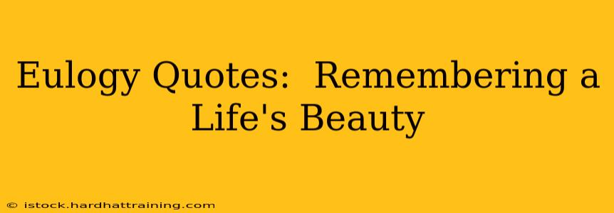 Eulogy Quotes:  Remembering a Life's Beauty