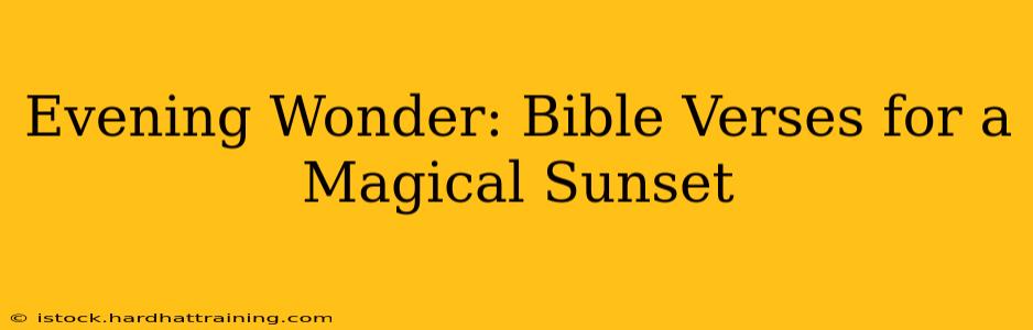 Evening Wonder: Bible Verses for a Magical Sunset