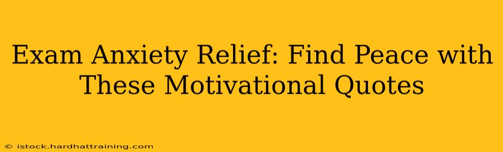 Exam Anxiety Relief: Find Peace with These Motivational Quotes